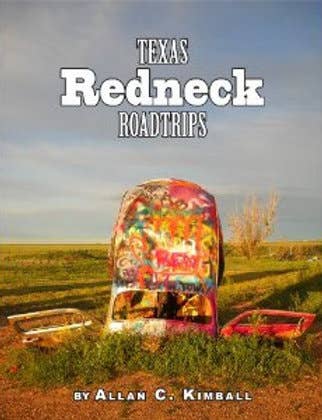 Texas Redneck Road Trips Great Texas Line Press Texas Redneck Road Trips
