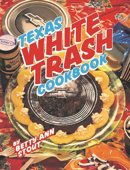 Texas White Trash Cookbook Great Texas Line Press Texas White Trash Cookbook